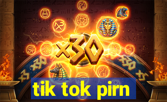 tik tok pirn